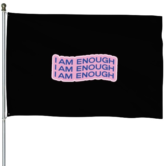 i am enough House Flags