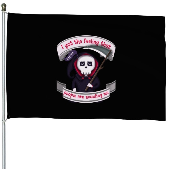 People Are Avoiding Me Grim Reaper House Flags