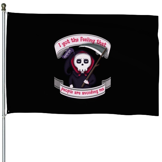 People Are Avoiding Me Grim Reaper House Flags