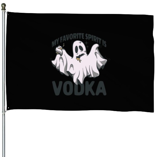 My Favorite Spirit Is Vodka Halloween Vodka Ghost House Flags