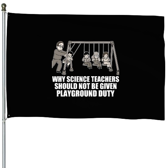Teachers Should Not Be Given Playground Duty 17 House Flags