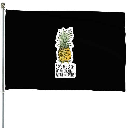 Save the Earth: Its Only Place with Pineapples House Flags