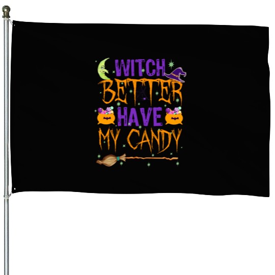 Witch better have my candy design House Flags