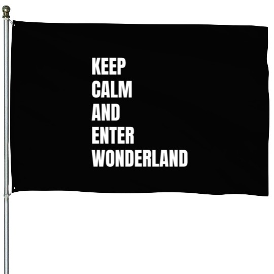 Keep Calm and Enter Wonderland Typography House Flags