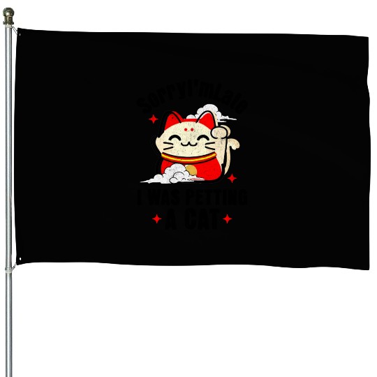 Sorry I'm Late I Was Petting a Cat Always Late Cat House Flags