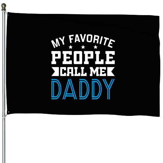 My Favorite People Call Me Daddy House Flags