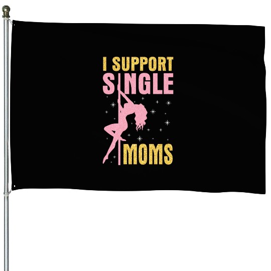 Dancing I Support Single Moms Happy To Me You House Flags