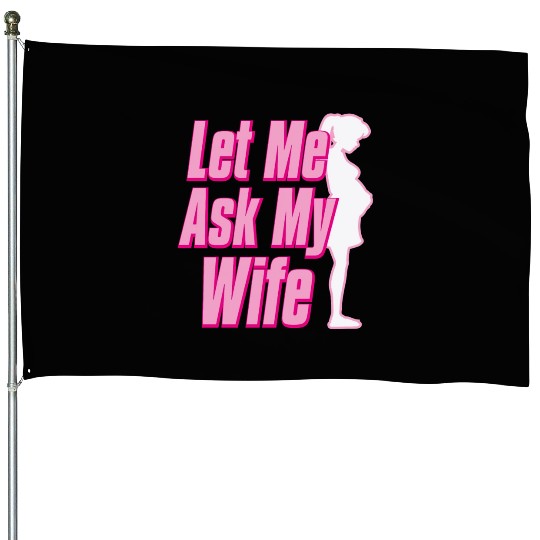 Let Me Ask My Wife House Flags