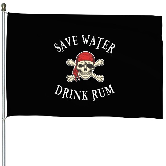Save Water Drink Rum House Flags