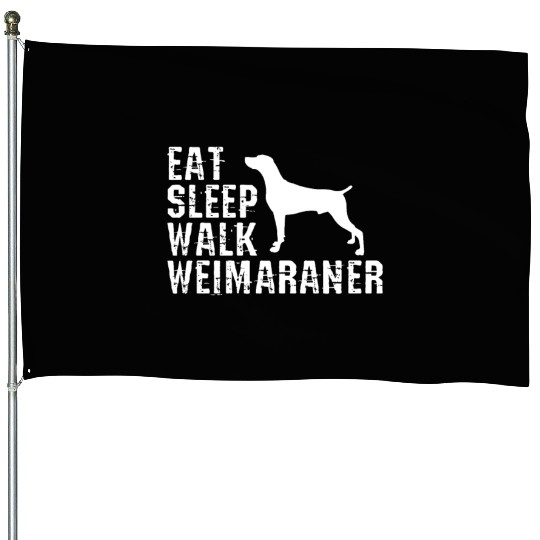 Eat Sleep Walk Weimaraner House Flags