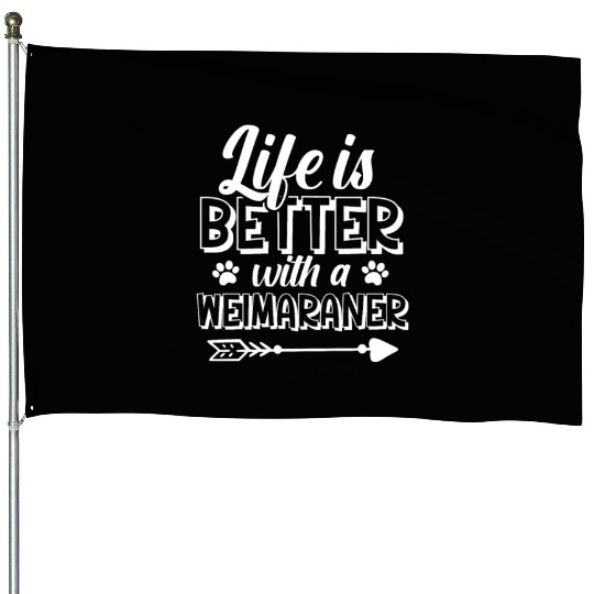 Life Is Better With A Weimaraner House Flags