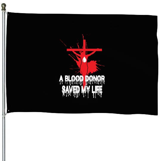 A Blood Donor Saved My Life Love Jesus Christian House Flags