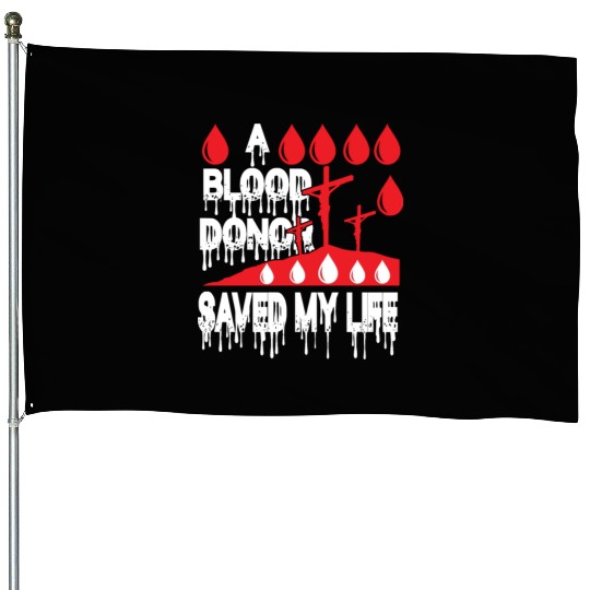 A Blood Donor Saved My Life Love Jesus Christian House Flags