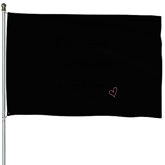 I am Grateful I am Abundant I am Blessed Black House Flags