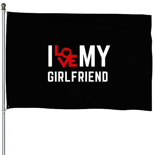 I love my girlfriend House Flags