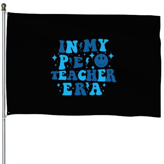 In My PE Teacher Era Physical Education Teacher House Flags