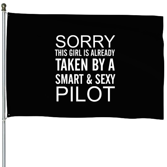 Sorry This Girl Is Taken By A Smart And Sexy Pilot House Flags
