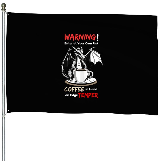 Coffee in hand temper on edge House Flags