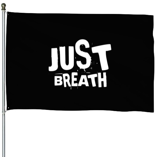Just breath - Casual quote House Flags