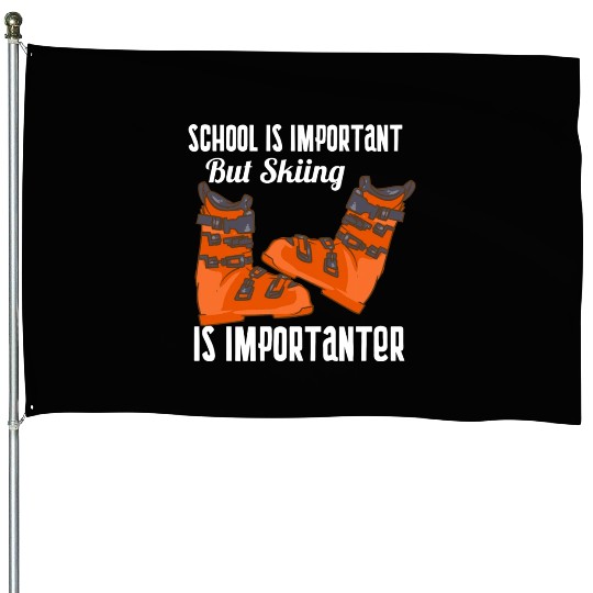 School Is Important But Skiing Is Importanter House Flags