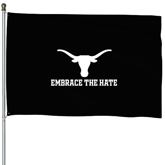 Embrace The Hate Texas House Flags