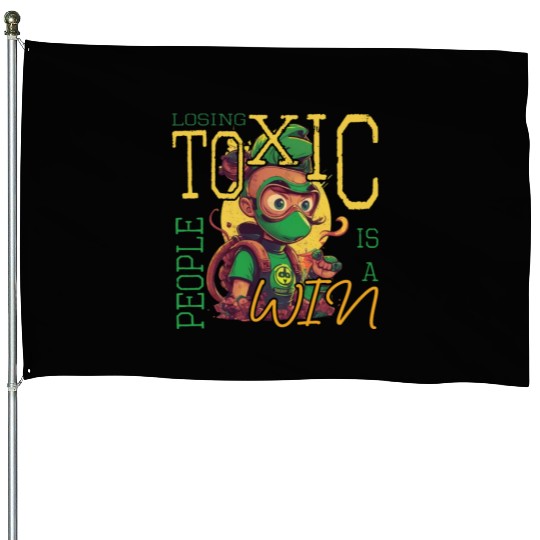 losing toxic people is a win House Flags
