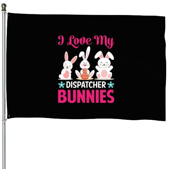 I Love My Dispatcher Bunnies House Flags