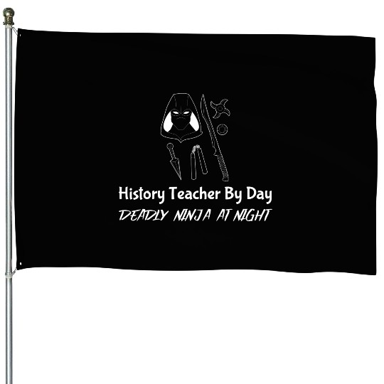History Teacher By Day Deadly Ninja By Night House Flags