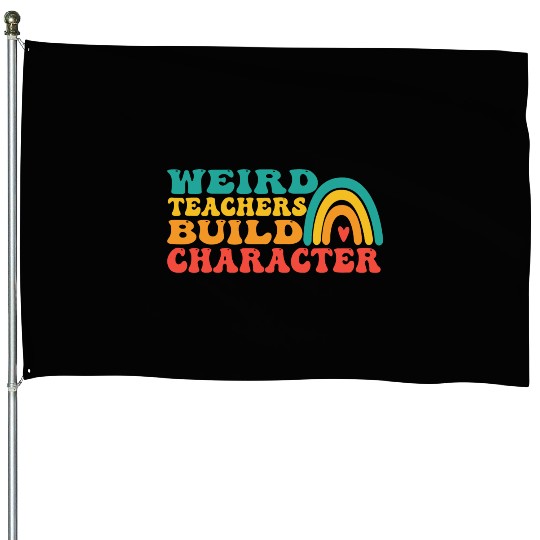 groovy Weird Build Character teacher appreciation House Flags