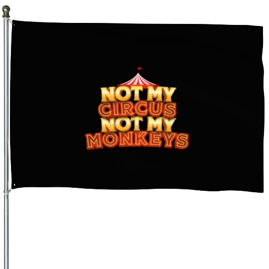 Not My Circus, Not My Monkeys - Wisdom Quote House Flags