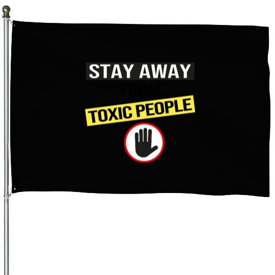 Stay Away From Toxic People House Flags