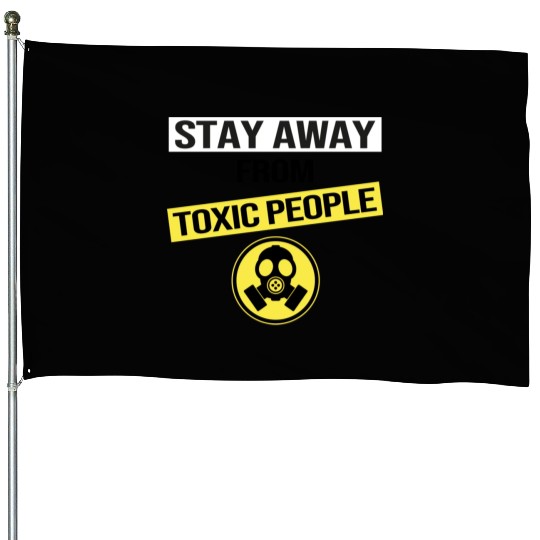 Stay Away From Toxic People House Flags