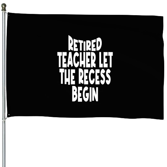 Retired Teacher Queen The Recess Begins House Flags