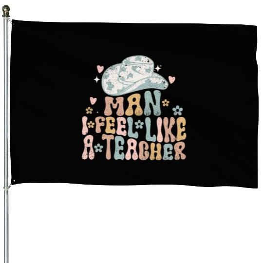 Man I Feel like a Teacher House Flags