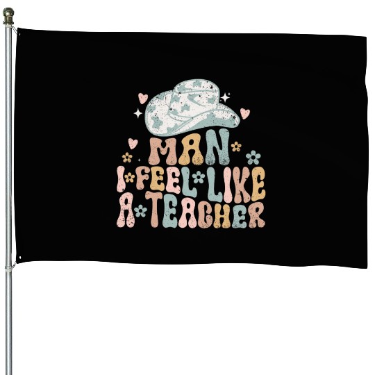 Man I Feel like a Teacher House Flags