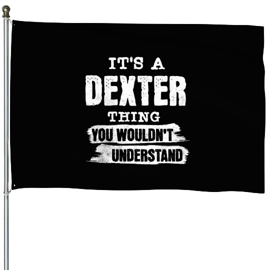 It's A Dexter Thing You Wouldn't Understand, First House Flags