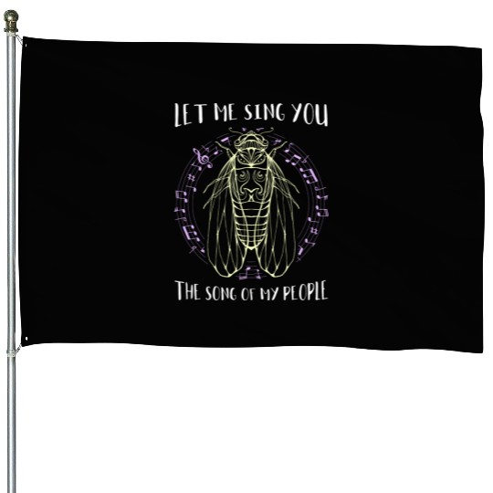 Let Me Sing You The Song Of My People Cicada Line House Flags