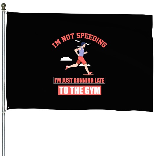 I'm just running late to the Gym, fitness, and House Flags
