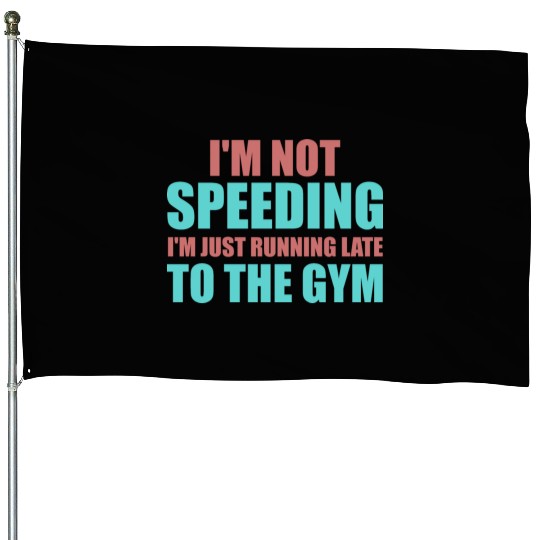I'm just running late to the Gym, fitness, House Flags