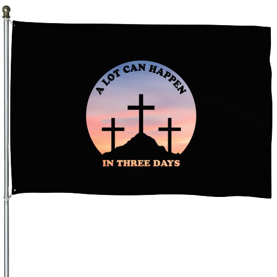 A Lot Can Happen In Three Days Christian Easter House Flags