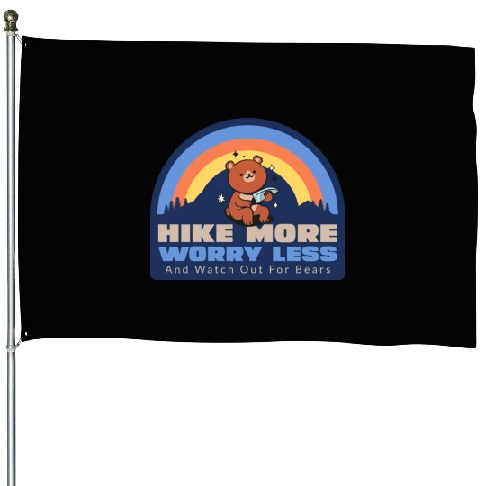 Hike More, Worry Less (And Watch Out for Bears) House Flags