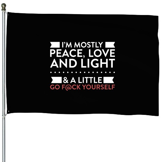 I m Mostly Peace Love And Light House Flags