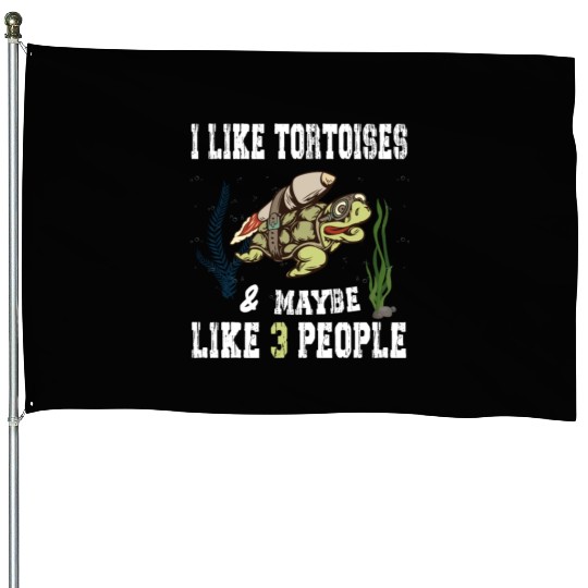 I Like Tortoises and Maybe 3 People Turtle Reptile House Flags