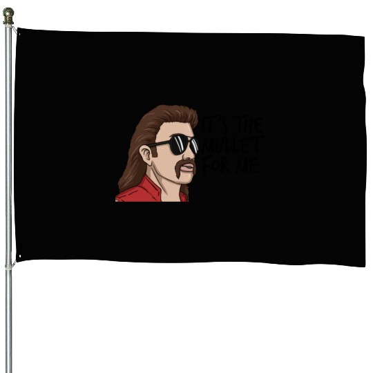It's The Mullet For Me Mullet Redneck Men's Mullet House Flags