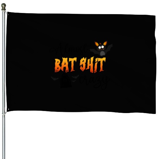 Almost Bat Shit Crazy House Flags