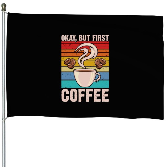 Okay, but First Coffee Retro House Flags