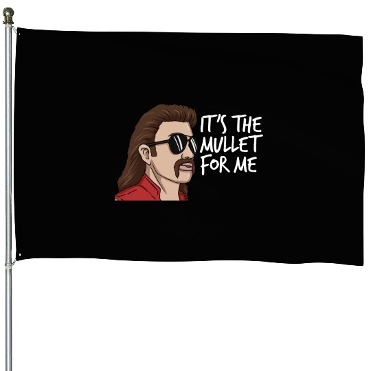 It's The Mullet For Me Mullet Redneck Men's Mullet House Flags