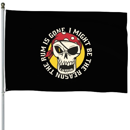 I might be the reason the rum is gone House Flags