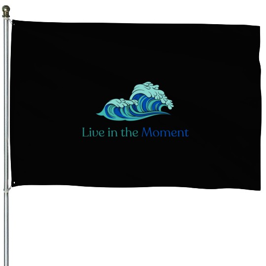 Live in the Moment House Flags