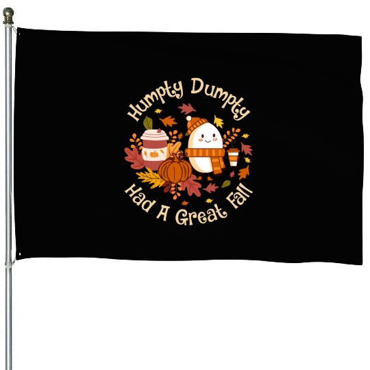 Humpty Dumpty Had a Great Fall House Flags